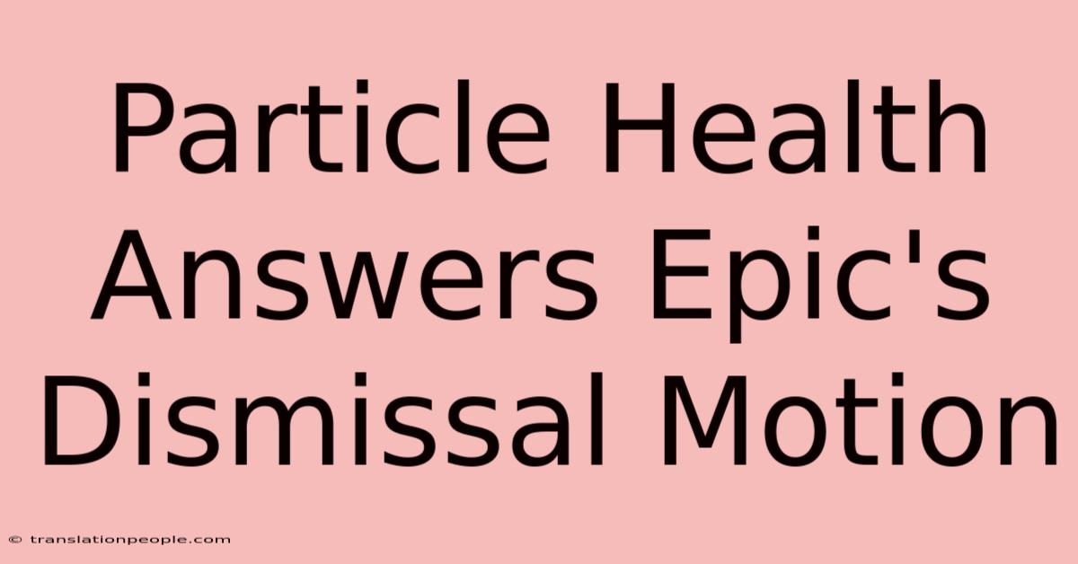 Particle Health Answers Epic's Dismissal Motion