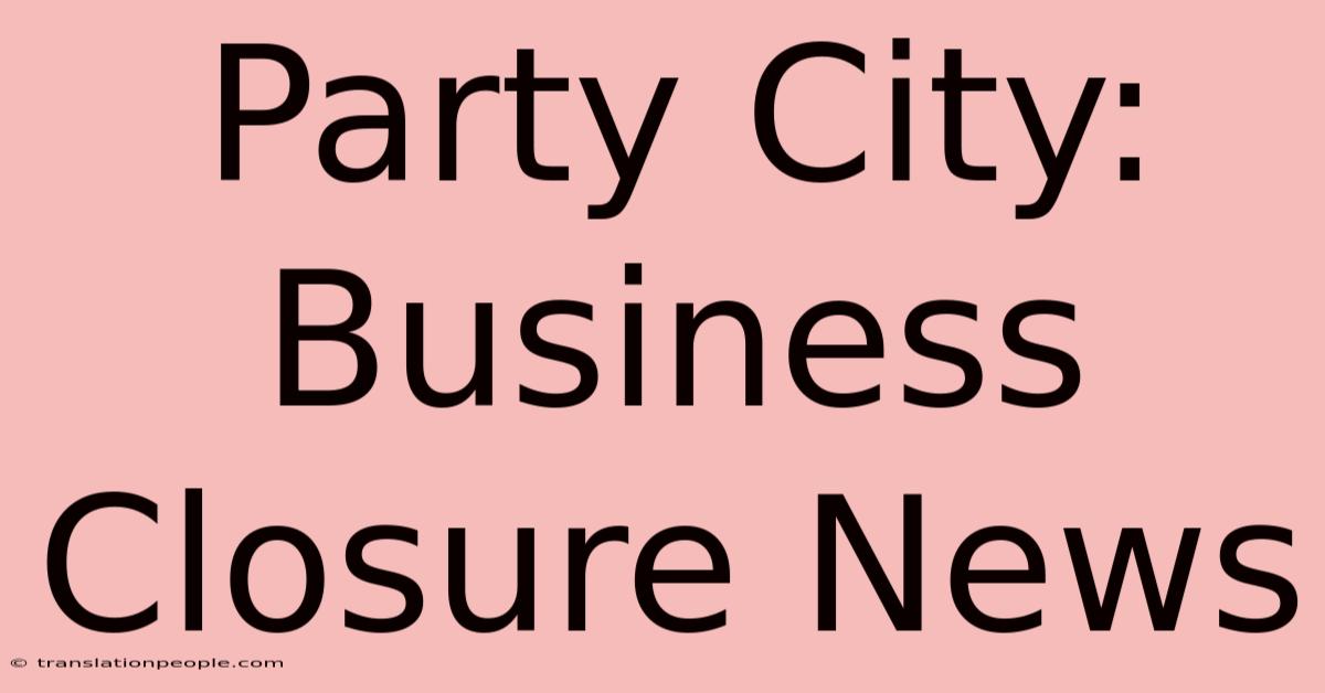 Party City: Business Closure News