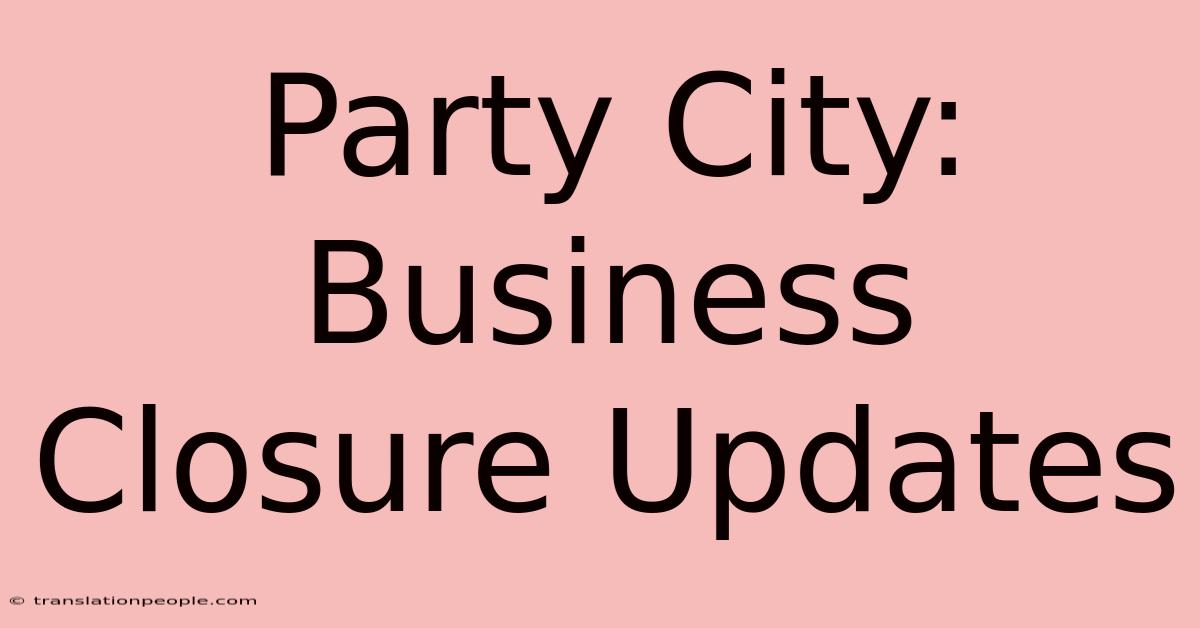 Party City: Business Closure Updates