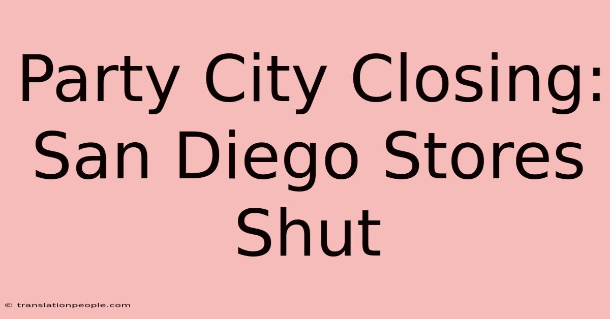 Party City Closing: San Diego Stores Shut