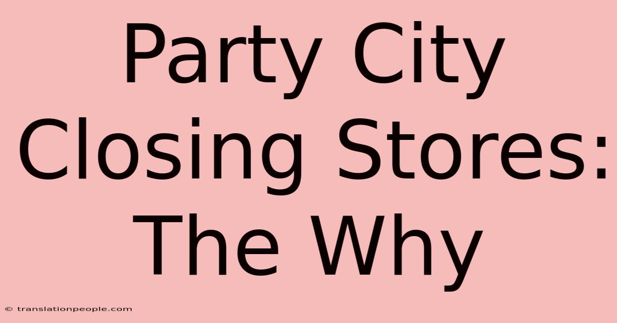 Party City Closing Stores: The Why