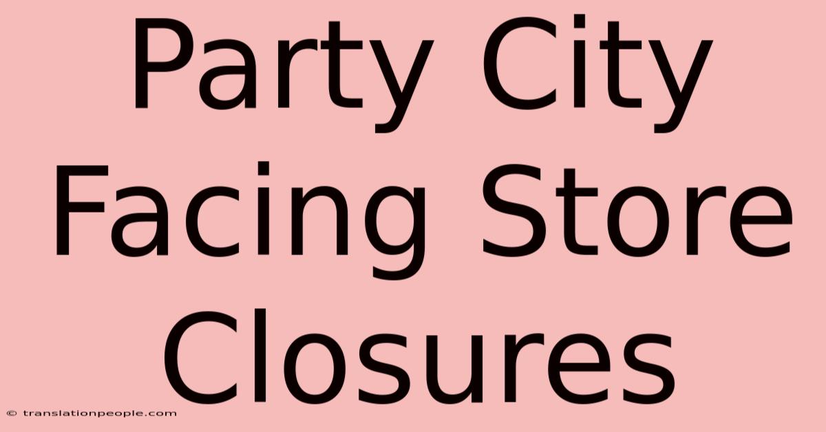 Party City Facing Store Closures