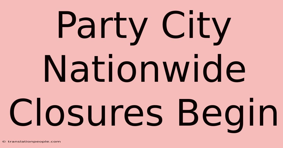 Party City Nationwide Closures Begin