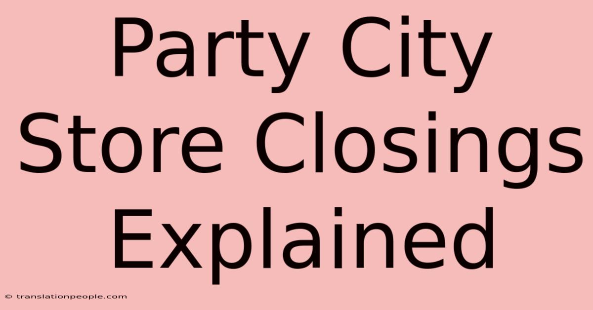 Party City Store Closings Explained