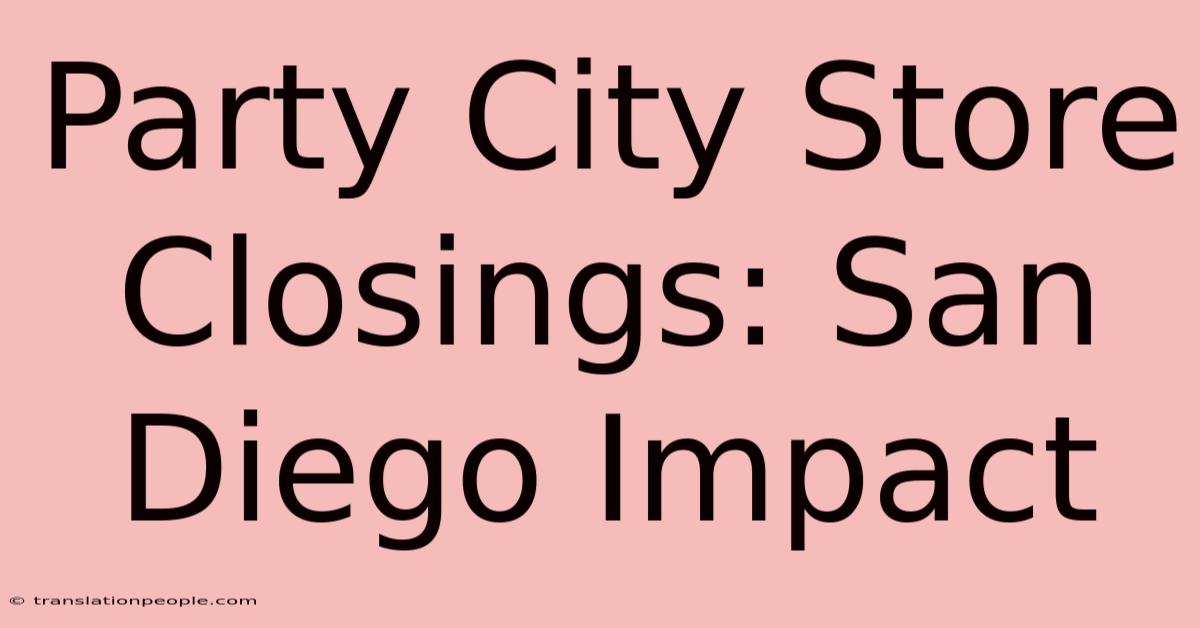 Party City Store Closings: San Diego Impact