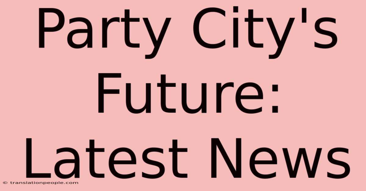 Party City's Future: Latest News