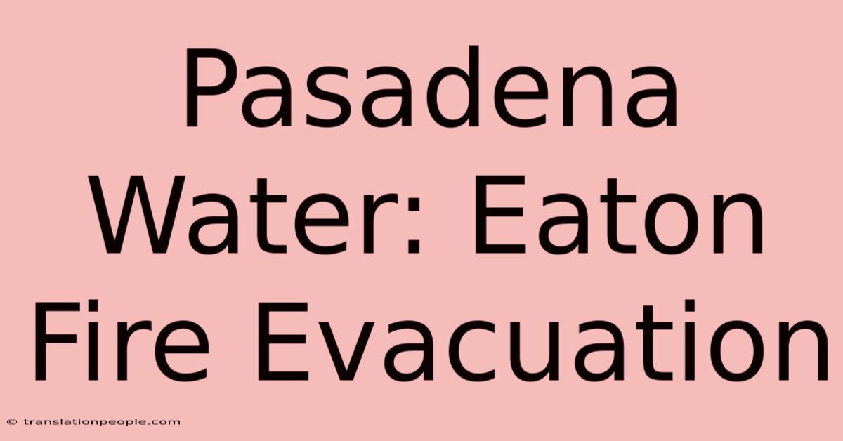 Pasadena Water: Eaton Fire Evacuation