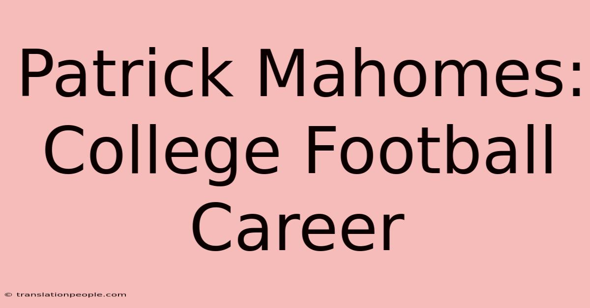 Patrick Mahomes: College Football Career