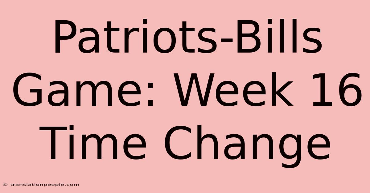 Patriots-Bills Game: Week 16 Time Change