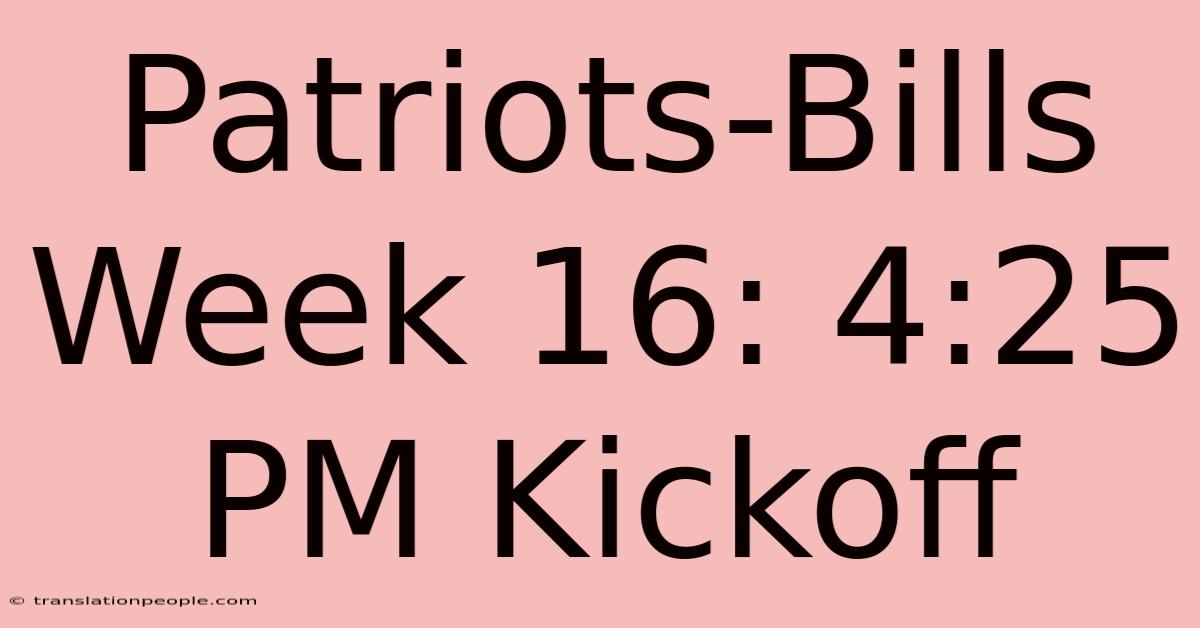 Patriots-Bills Week 16: 4:25 PM Kickoff