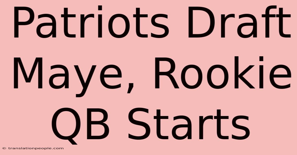 Patriots Draft Maye, Rookie QB Starts