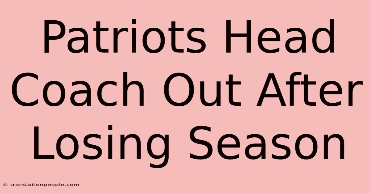 Patriots Head Coach Out After Losing Season