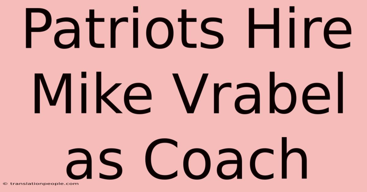 Patriots Hire Mike Vrabel As Coach