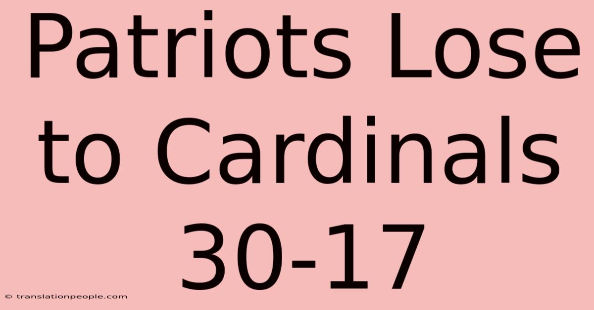 Patriots Lose To Cardinals 30-17