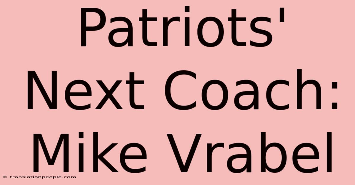 Patriots' Next Coach: Mike Vrabel