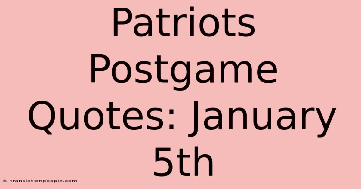 Patriots Postgame Quotes: January 5th