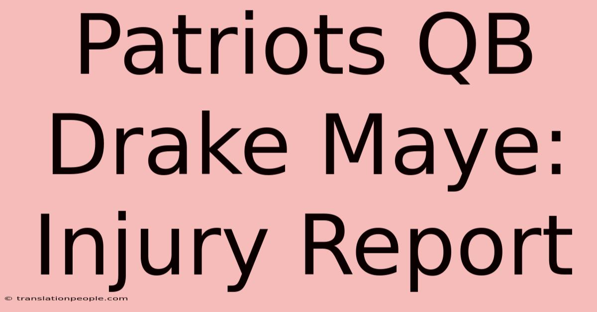 Patriots QB Drake Maye: Injury Report