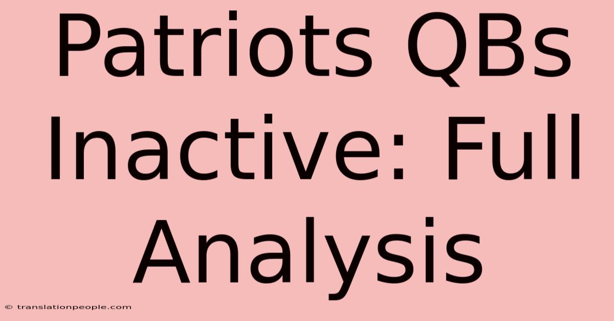 Patriots QBs Inactive: Full Analysis