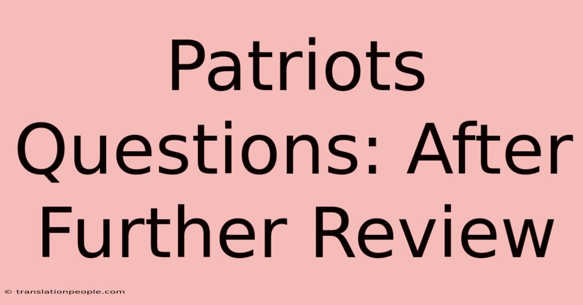 Patriots Questions: After Further Review