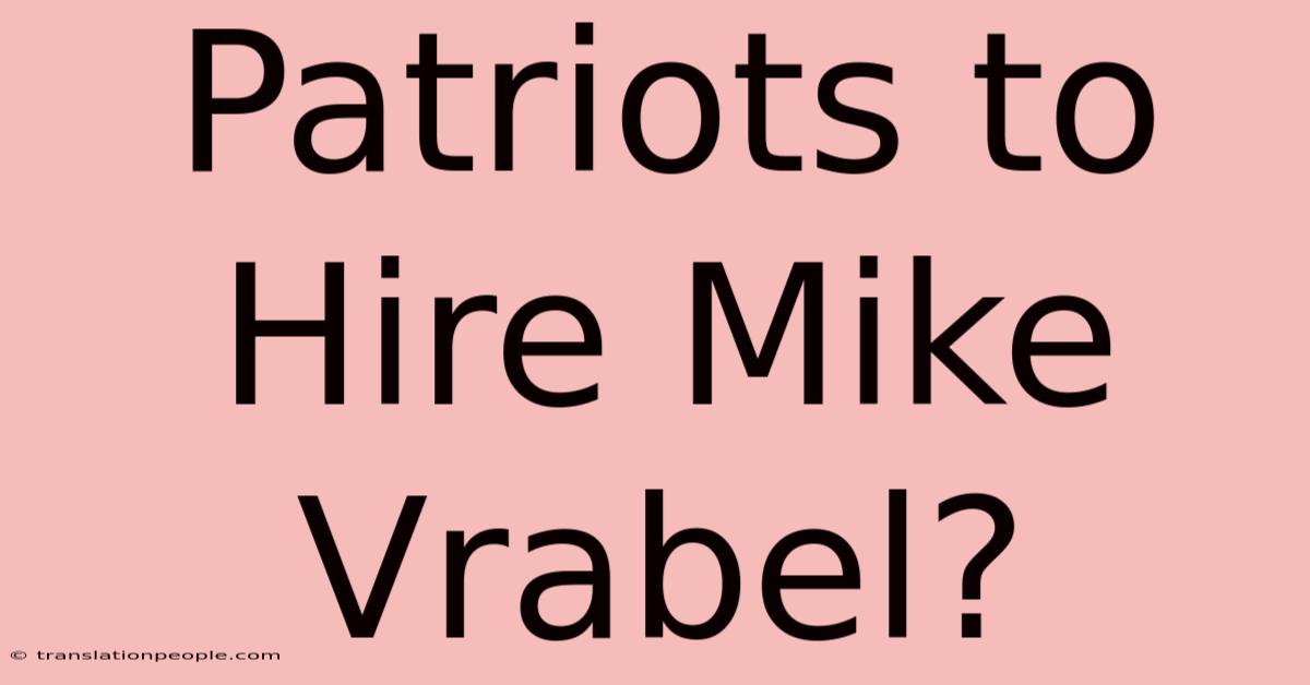 Patriots To Hire Mike Vrabel?