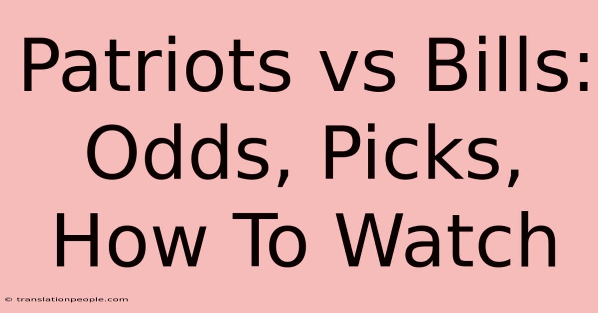 Patriots Vs Bills: Odds, Picks, How To Watch