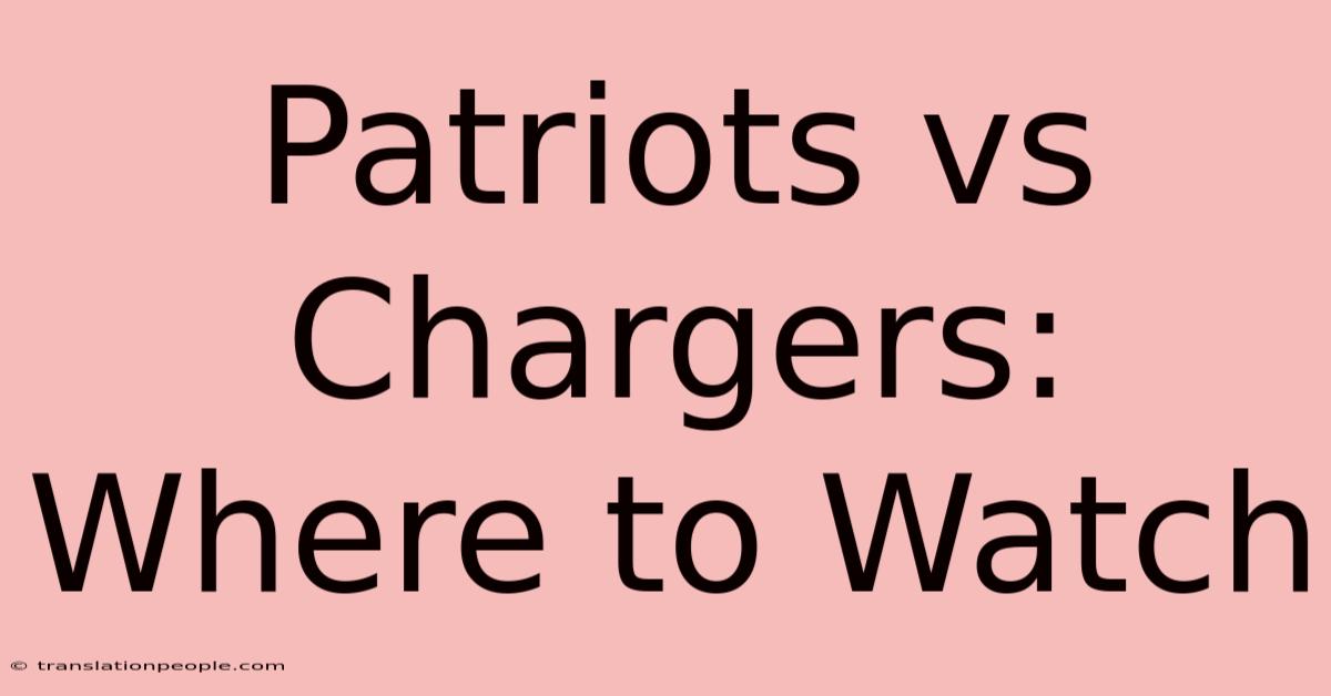 Patriots Vs Chargers: Where To Watch