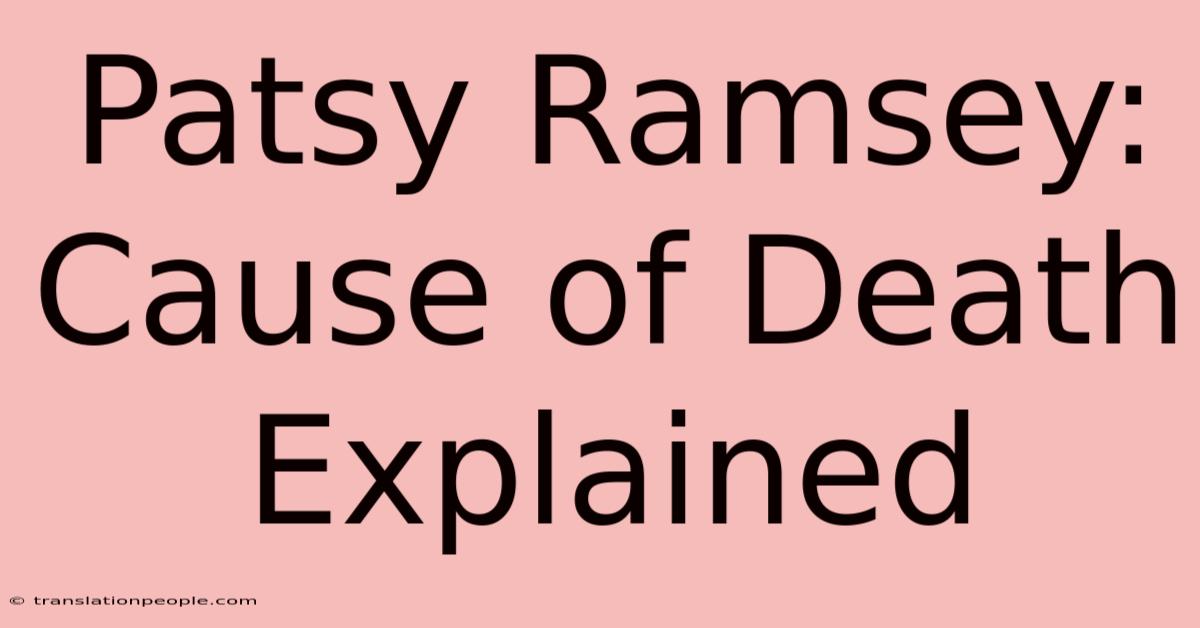 Patsy Ramsey: Cause Of Death Explained