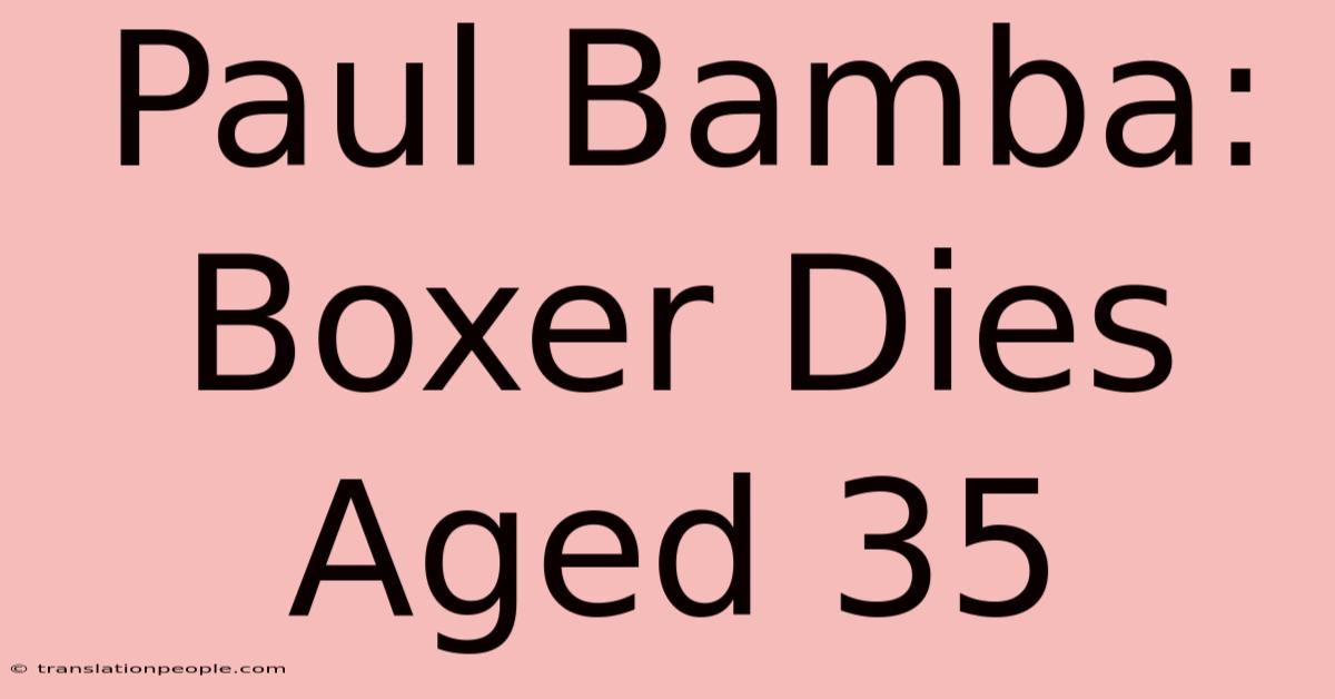 Paul Bamba: Boxer Dies Aged 35