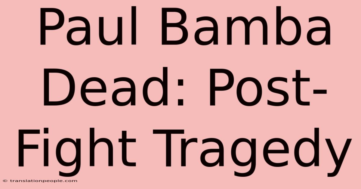 Paul Bamba Dead: Post-Fight Tragedy