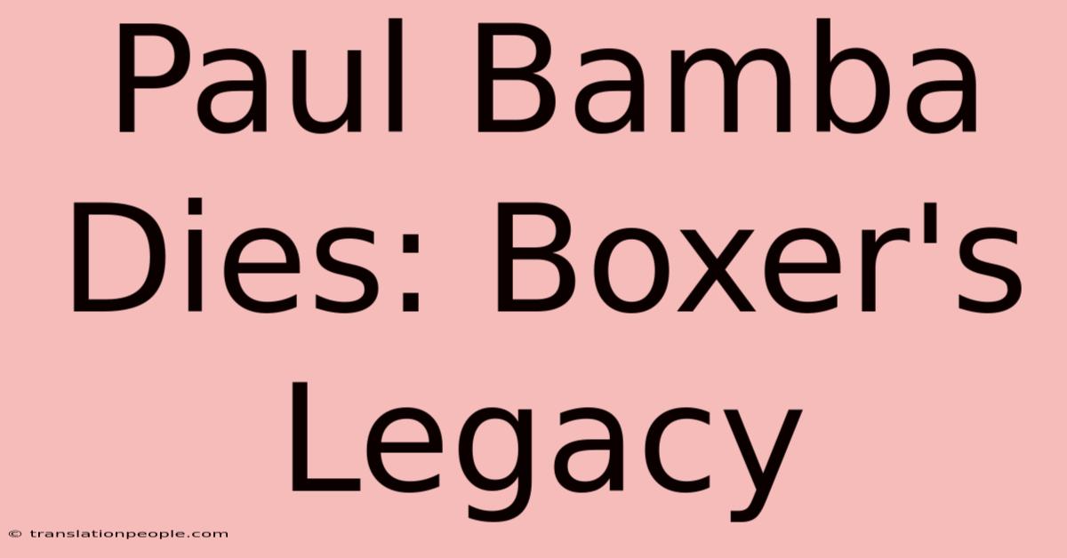 Paul Bamba Dies: Boxer's Legacy