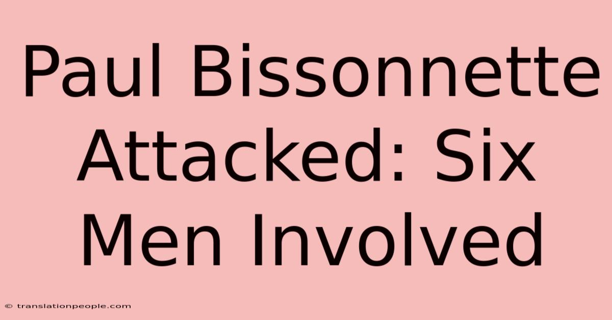 Paul Bissonnette Attacked: Six Men Involved