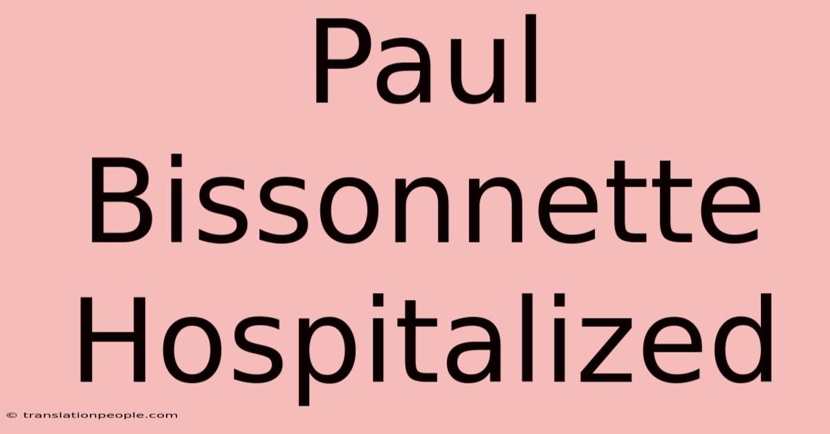 Paul Bissonnette Hospitalized