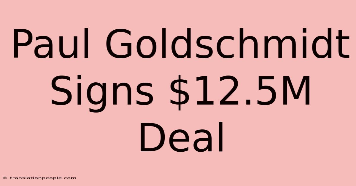 Paul Goldschmidt Signs $12.5M Deal