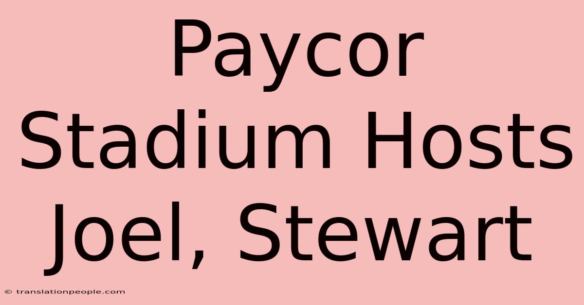 Paycor Stadium Hosts Joel, Stewart