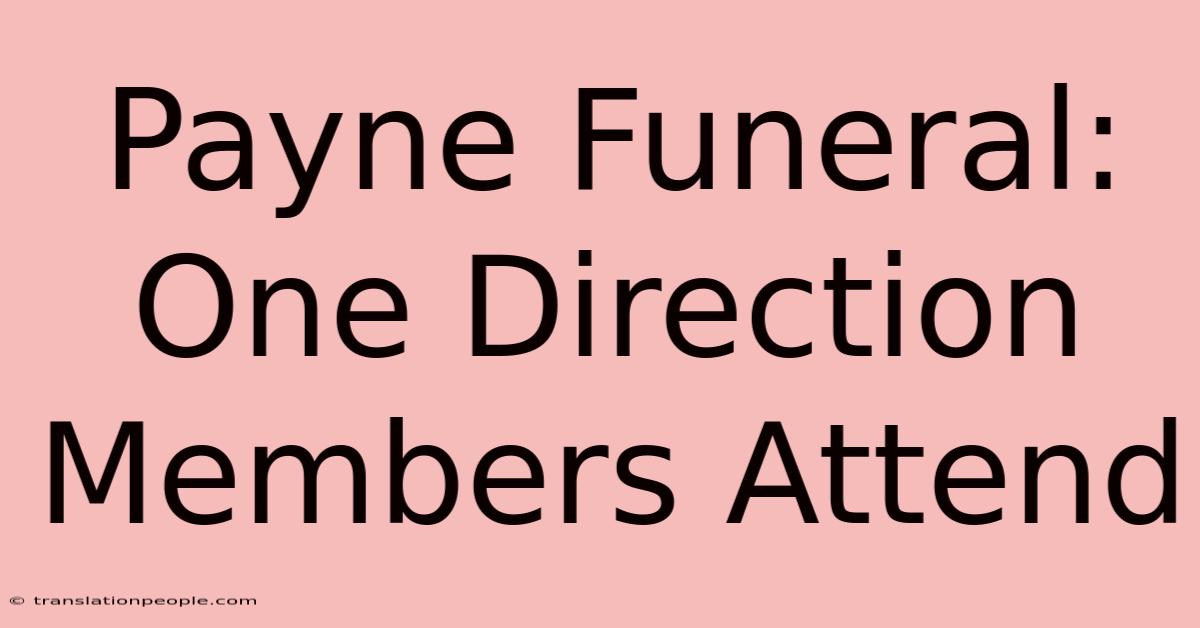 Payne Funeral: One Direction Members Attend