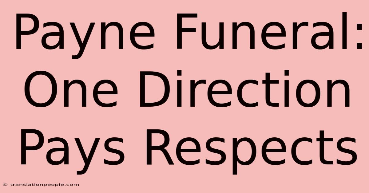 Payne Funeral: One Direction Pays Respects