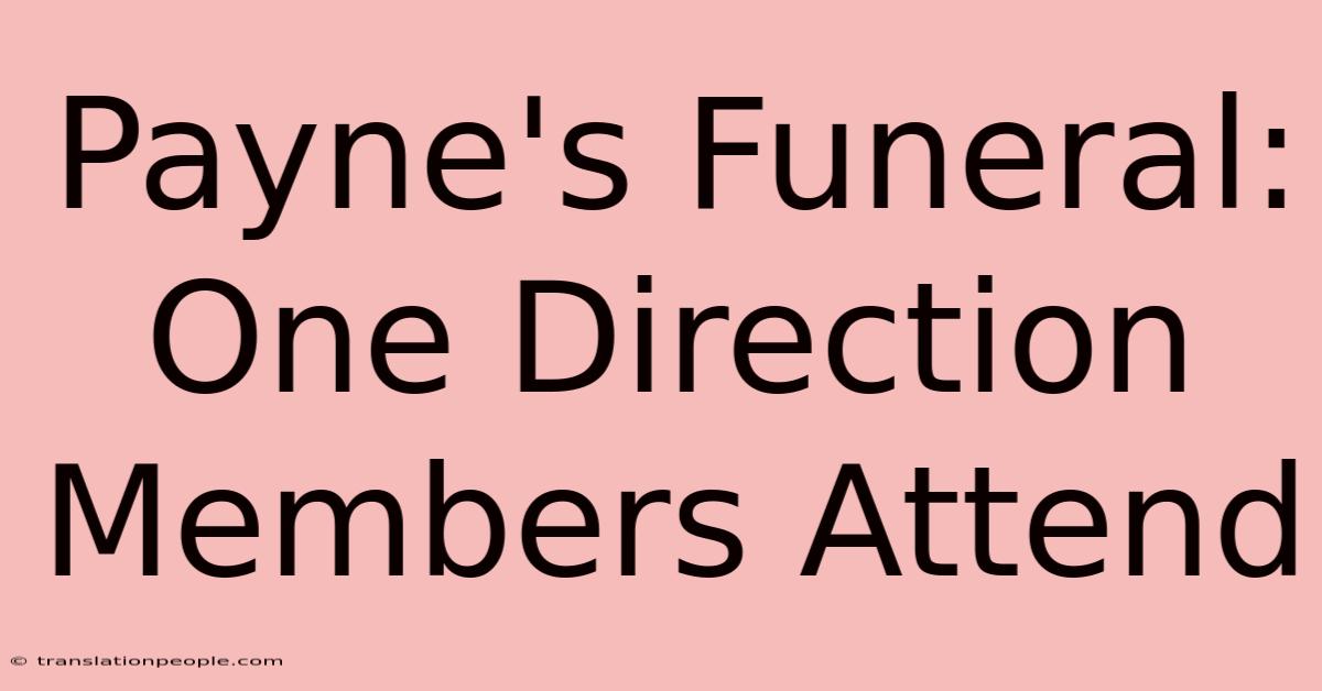 Payne's Funeral: One Direction Members Attend