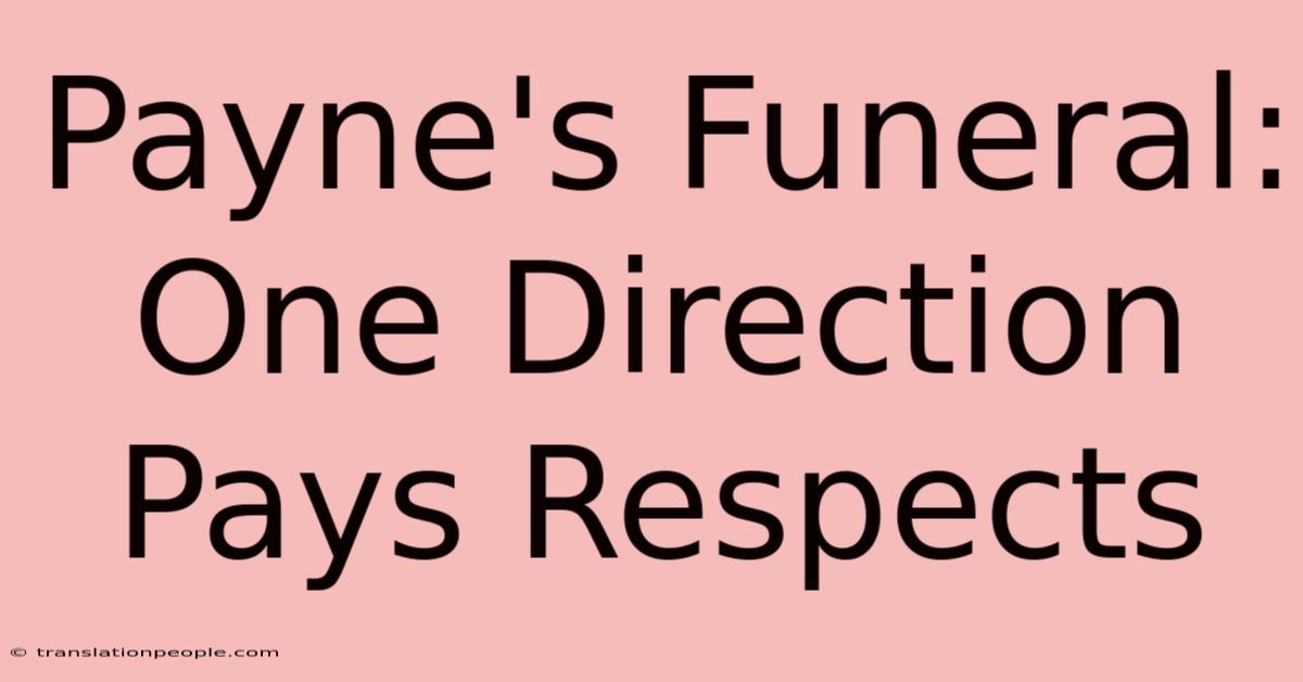 Payne's Funeral: One Direction Pays Respects