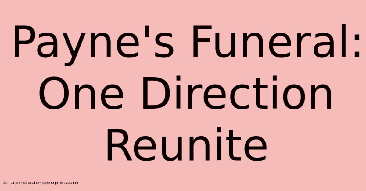 Payne's Funeral: One Direction Reunite