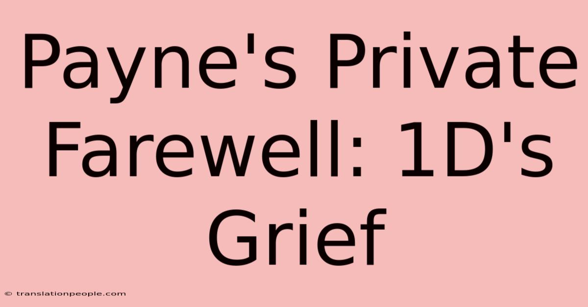 Payne's Private Farewell: 1D's Grief