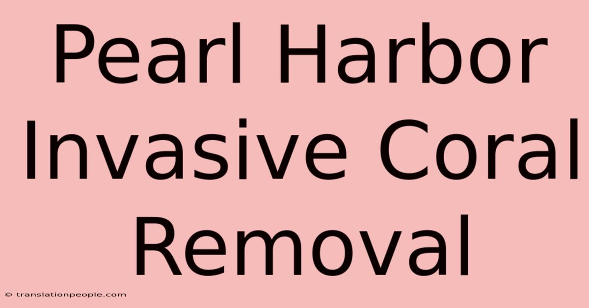 Pearl Harbor Invasive Coral Removal