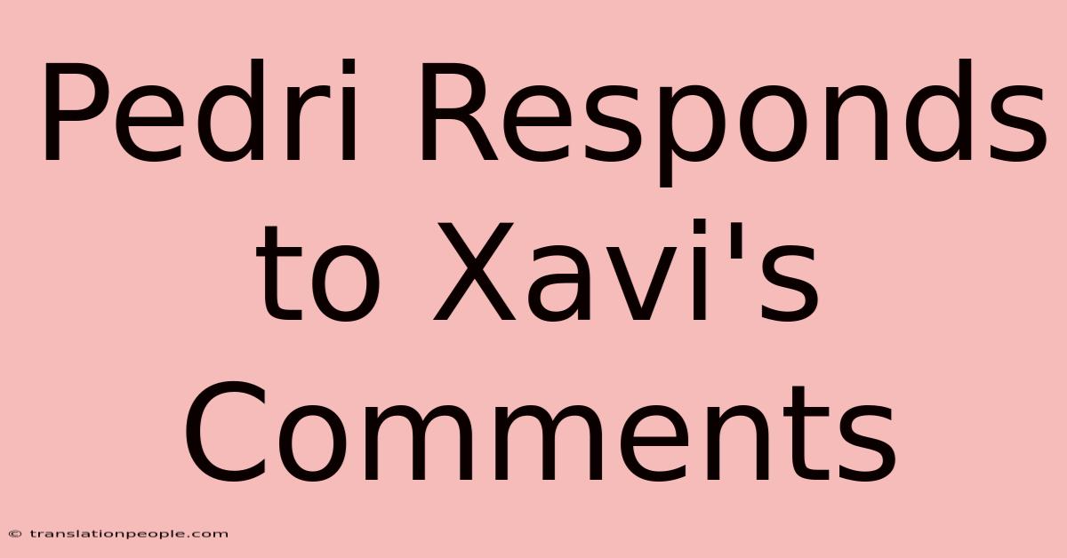 Pedri Responds To Xavi's Comments