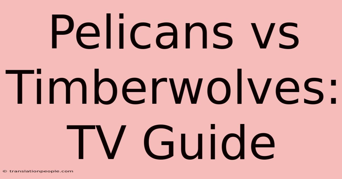 Pelicans Vs Timberwolves: TV Guide