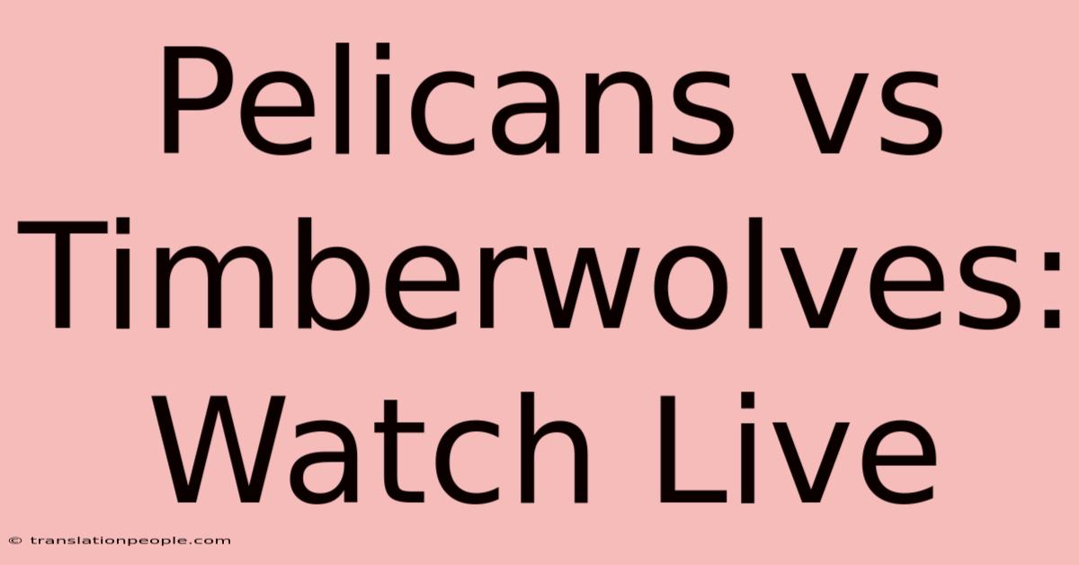 Pelicans Vs Timberwolves: Watch Live