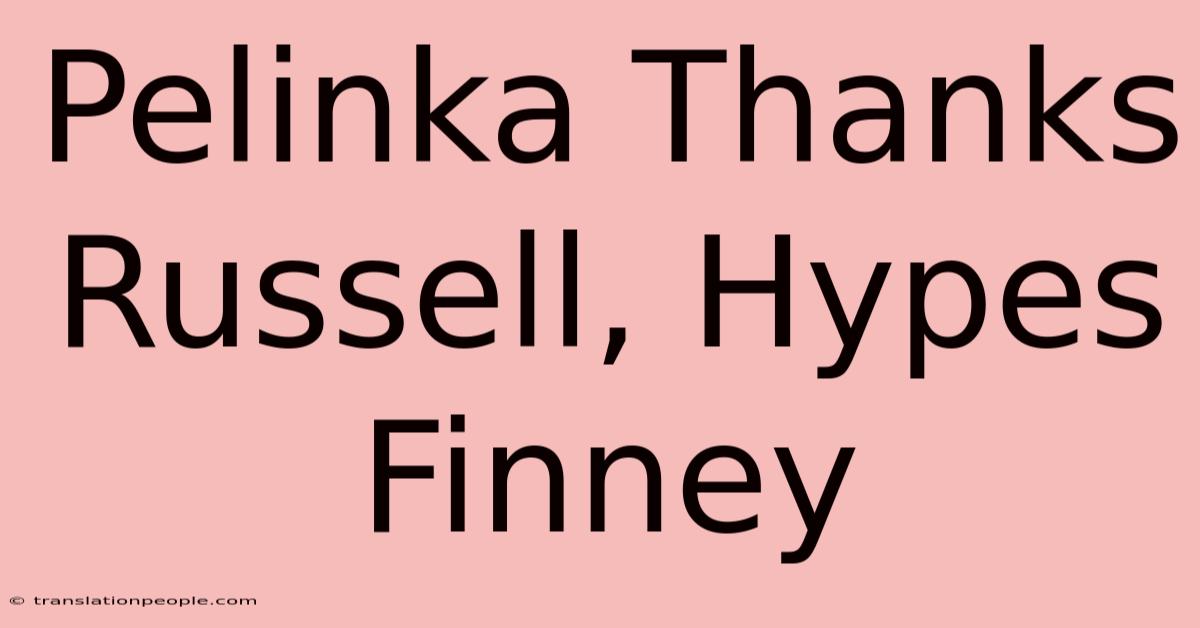 Pelinka Thanks Russell, Hypes Finney