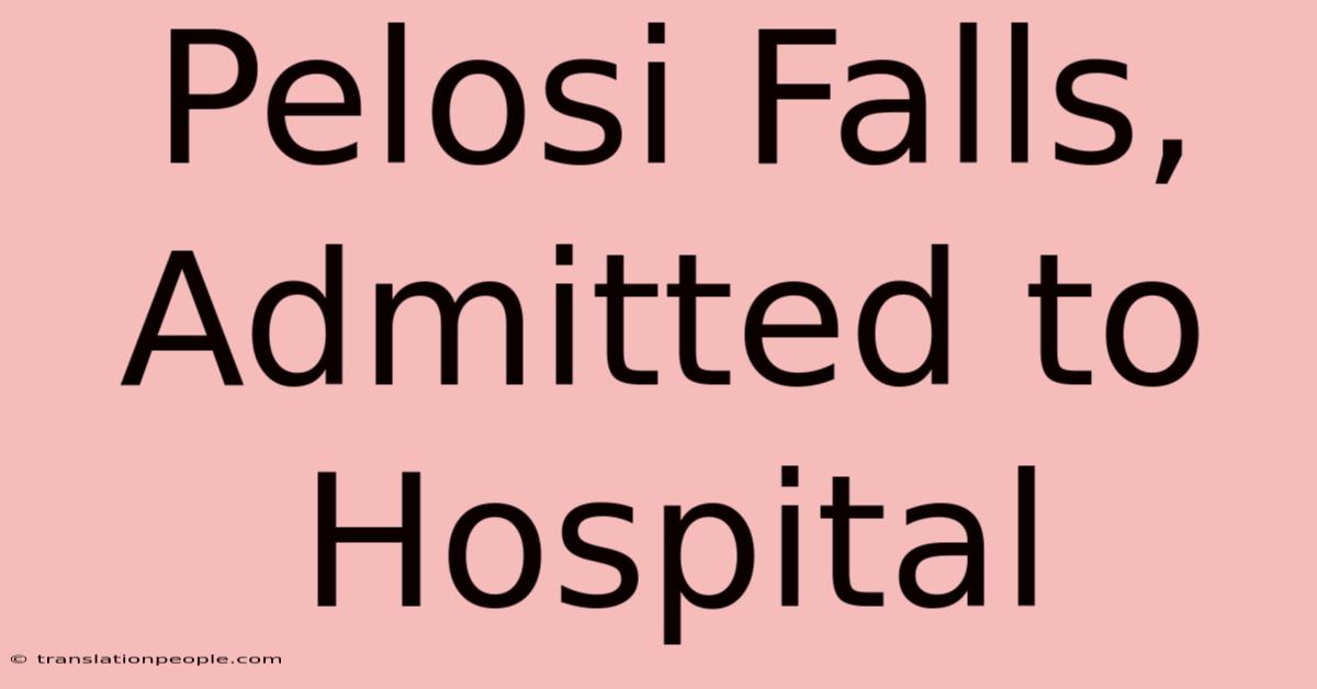 Pelosi Falls, Admitted To Hospital