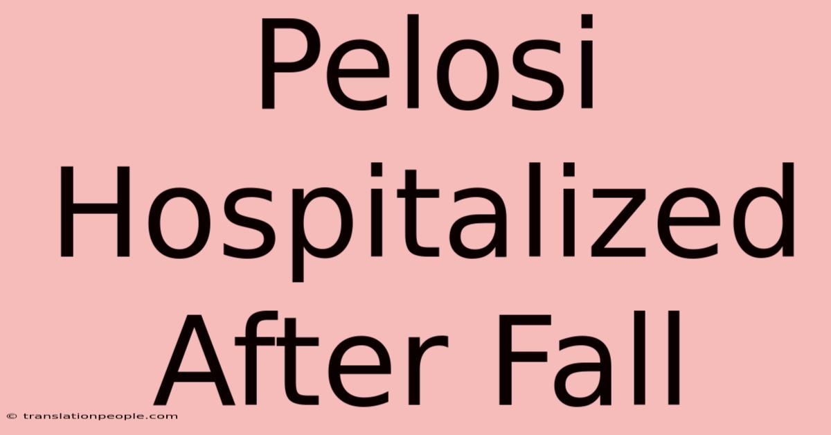 Pelosi Hospitalized After Fall