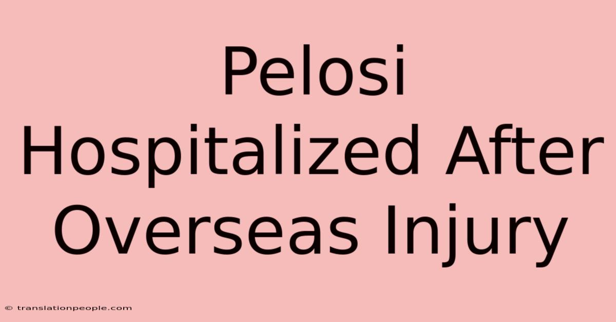 Pelosi Hospitalized After Overseas Injury