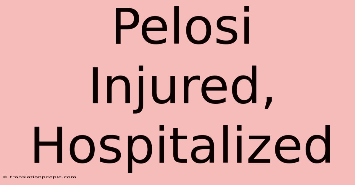 Pelosi Injured, Hospitalized