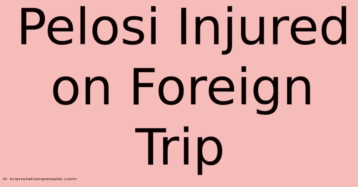 Pelosi Injured On Foreign Trip